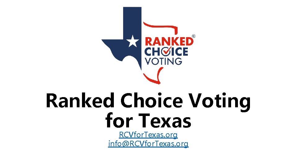 Ranked Choice Voting for Texas RCVfor. Texas. org info@RCVfor. Texas. org 