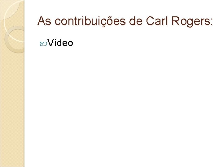 As contribuições de Carl Rogers: Vídeo 