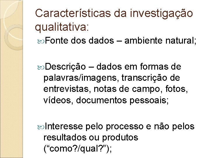 Características da investigação qualitativa: Fonte dos dados – ambiente natural; Descrição – dados em