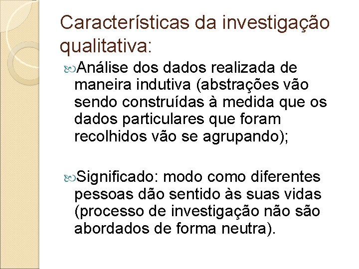 Características da investigação qualitativa: Análise dos dados realizada de maneira indutiva (abstrações vão sendo