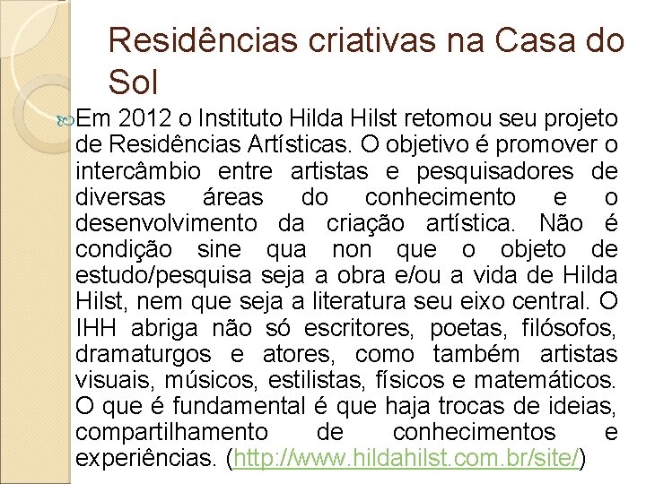 Residências criativas na Casa do Sol Em 2012 o Instituto Hilda Hilst retomou seu