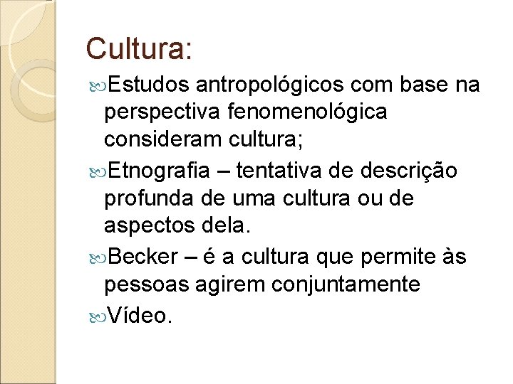 Cultura: Estudos antropológicos com base na perspectiva fenomenológica consideram cultura; Etnografia – tentativa de