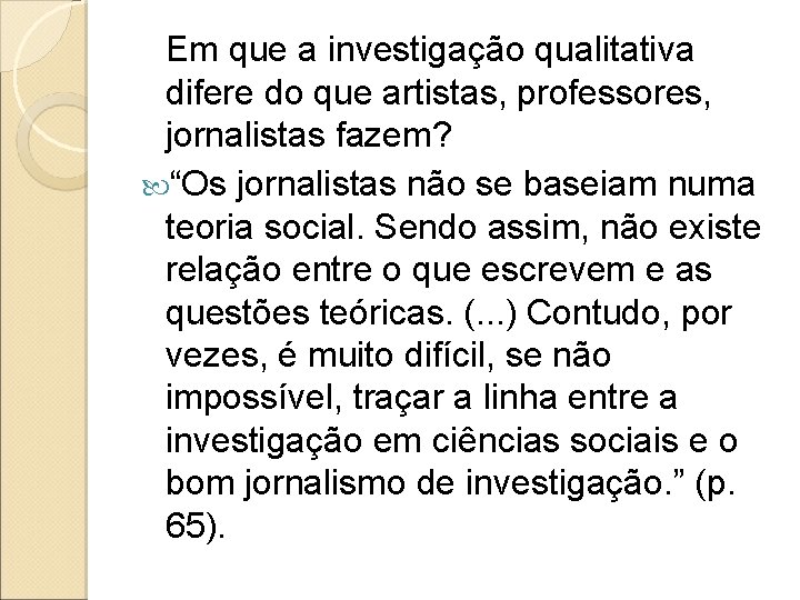 Em que a investigação qualitativa difere do que artistas, professores, jornalistas fazem? “Os jornalistas