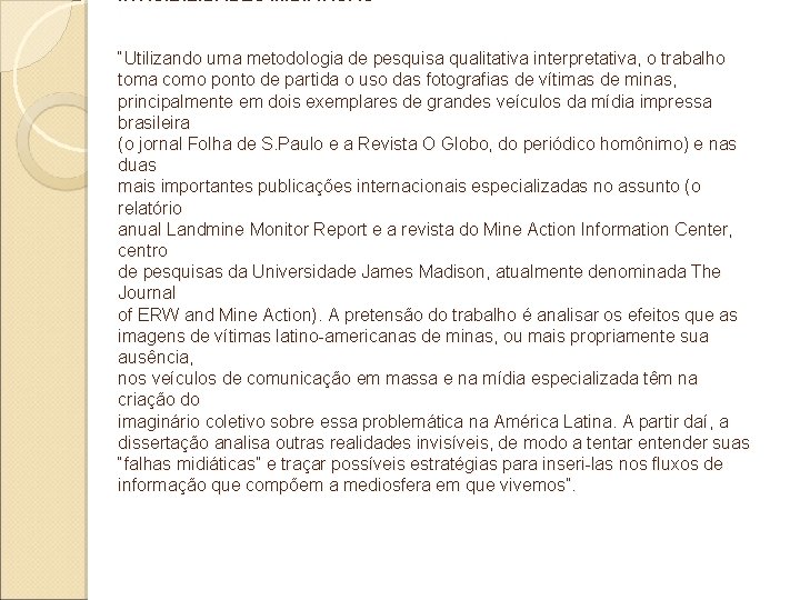 INVISIBILIDADES MIDIÁTICAS “Utilizando uma metodologia de pesquisa qualitativa interpretativa, o trabalho toma como ponto