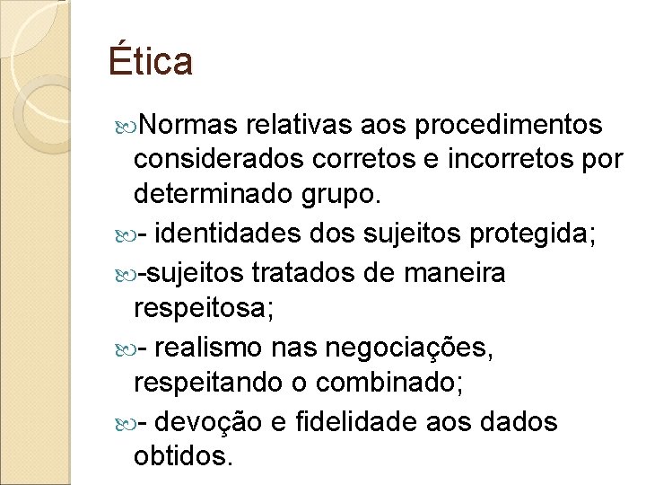 Ética Normas relativas aos procedimentos considerados corretos e incorretos por determinado grupo. - identidades