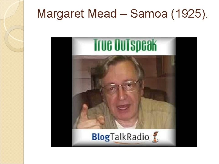Margaret Mead – Samoa (1925). 
