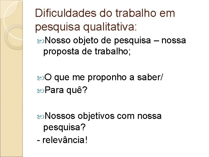 Dificuldades do trabalho em pesquisa qualitativa: Nosso objeto de pesquisa – nossa proposta de