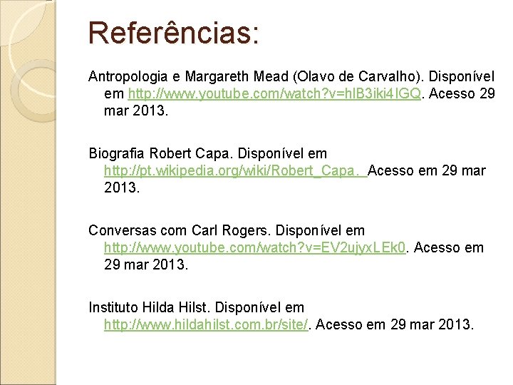 Referências: Antropologia e Margareth Mead (Olavo de Carvalho). Disponível em http: //www. youtube. com/watch?