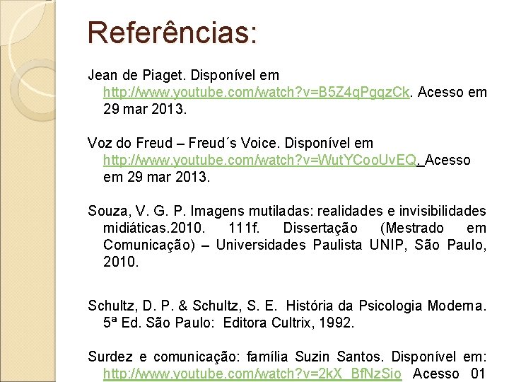 Referências: Jean de Piaget. Disponível em http: //www. youtube. com/watch? v=B 5 Z 4