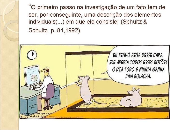 “O primeiro passo na investigação de um fato tem de ser, por conseguinte, uma