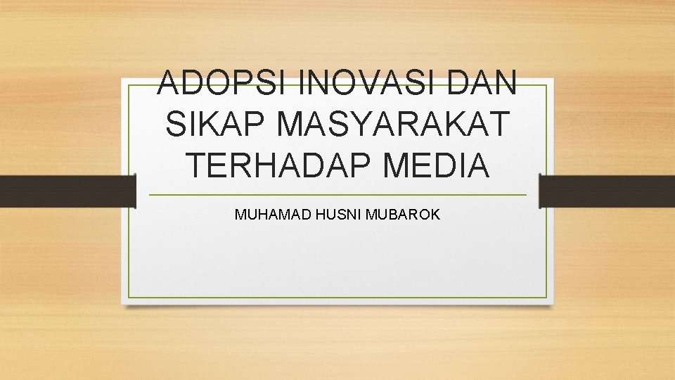 ADOPSI INOVASI DAN SIKAP MASYARAKAT TERHADAP MEDIA MUHAMAD HUSNI MUBAROK ADOPSI INOVASI DAN SIKAP MASYARAKAT TERHADAP MEDIA MUHAMAD HUSNI MUBAROK