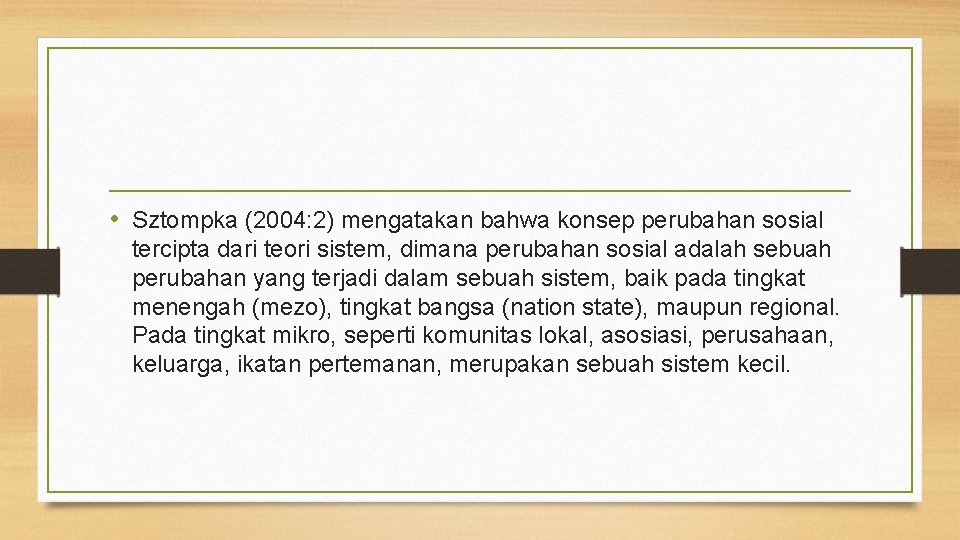 • Sztompka (2004: 2) mengatakan bahwa konsep perubahan sosial tercipta dari teori sistem, • Sztompka (2004: 2) mengatakan bahwa konsep perubahan sosial tercipta dari teori sistem,