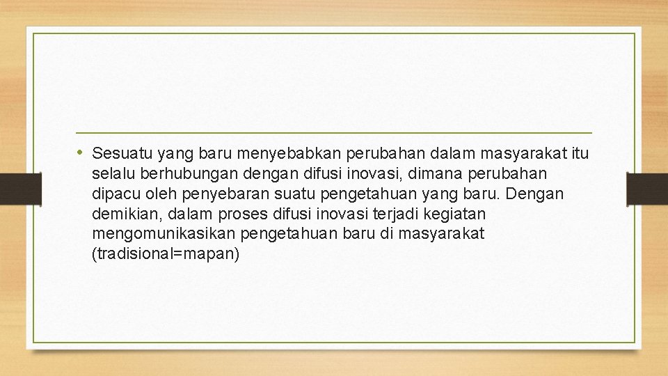 • Sesuatu yang baru menyebabkan perubahan dalam masyarakat itu selalu berhubungan dengan difusi • Sesuatu yang baru menyebabkan perubahan dalam masyarakat itu selalu berhubungan dengan difusi