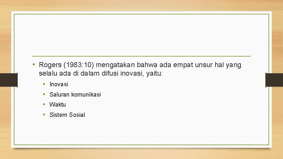 • Rogers (1983: 10) mengatakan bahwa ada empat unsur hal yang selalu ada • Rogers (1983: 10) mengatakan bahwa ada empat unsur hal yang selalu ada