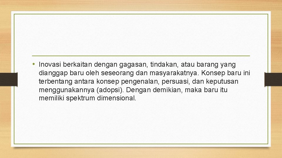 • Inovasi berkaitan dengan gagasan, tindakan, atau barang yang dianggap baru oleh seseorang • Inovasi berkaitan dengan gagasan, tindakan, atau barang yang dianggap baru oleh seseorang