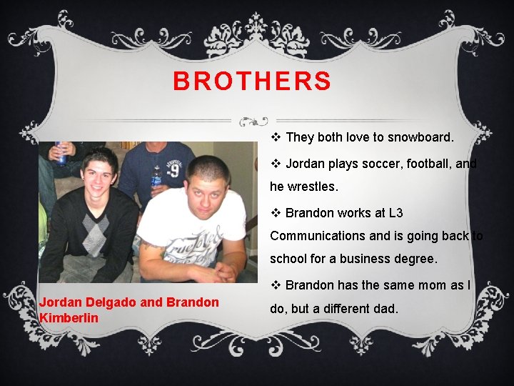 BROTHERS v They both love to snowboard. v Jordan plays soccer, football, and he