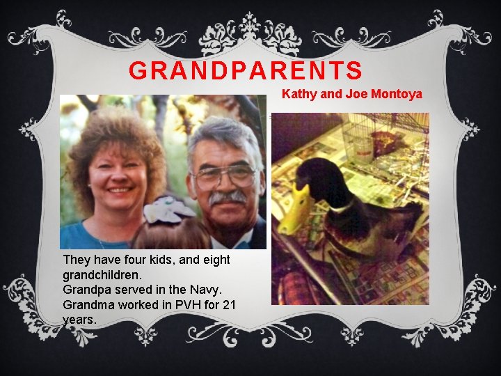 GRANDPARENTS Kathy and Joe Montoya They have four kids, and eight grandchildren. Grandpa served