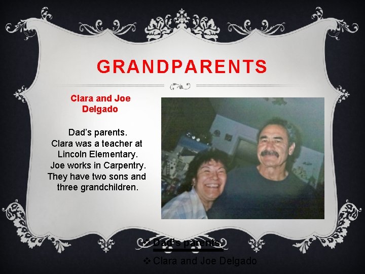 GRANDPARENTS Clara and Joe Delgado Dad’s parents. Clara was a teacher at Lincoln Elementary.