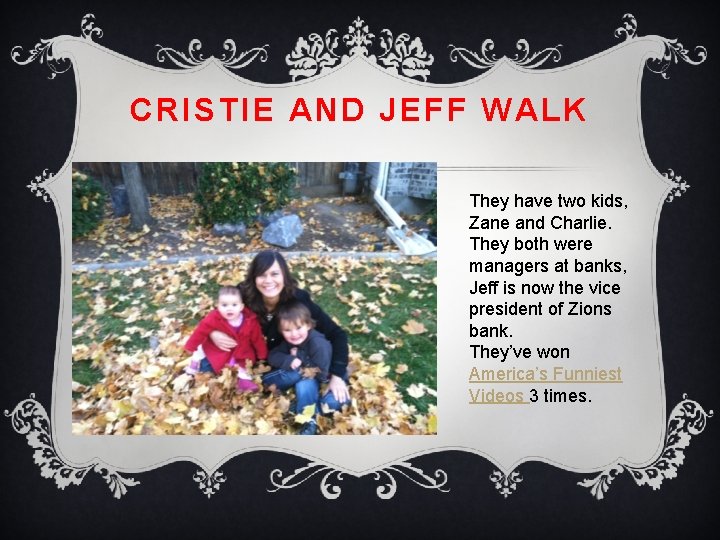 CRISTIE AND JEFF WALK They have two kids, Zane and Charlie. They both were