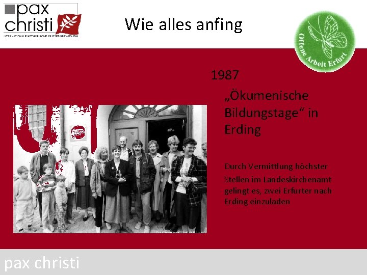 Wie alles anfing 1987 „Ökumenische Bildungstage“ in Erding Durch Vermittlung höchster Stellen im Landeskirchenamt