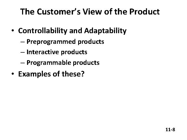 The Customer’s View of the Product • Controllability and Adaptability – Preprogrammed products –