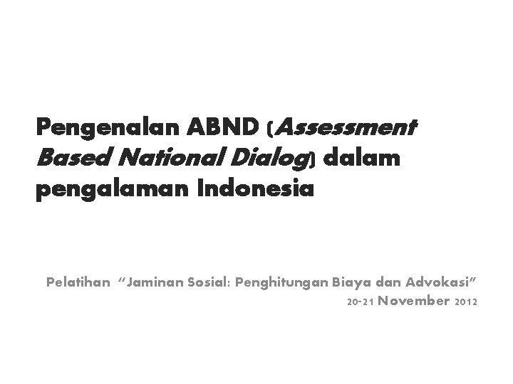 Pengenalan ABND (Assessment Based National Dialog) dalam pengalaman Indonesia Pelatihan “Jaminan Sosial: Penghitungan Biaya