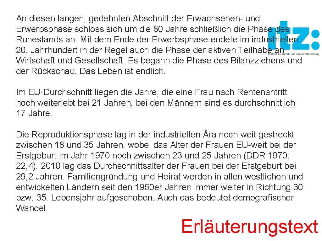 An diesen langen, gedehnten Abschnitt der Erwachsenen- und Erwerbsphase schloss sich um die 60