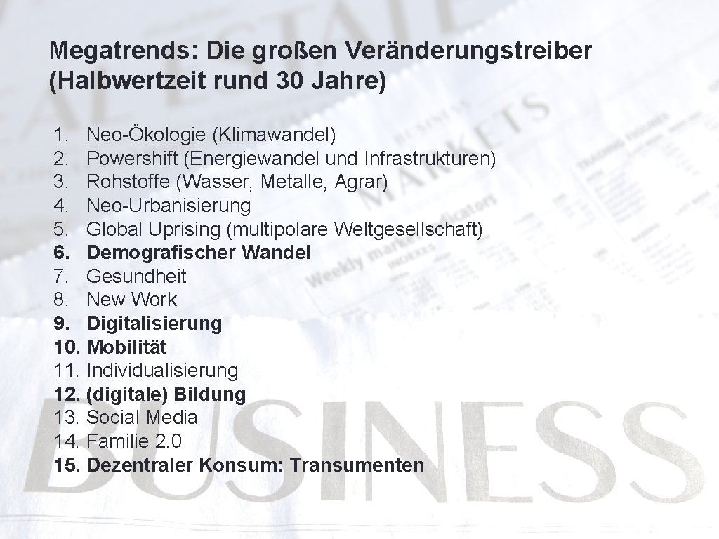 Megatrends: Die großen Veränderungstreiber (Halbwertzeit rund 30 Jahre) 1. Neo-Ökologie (Klimawandel) 2. Powershift (Energiewandel