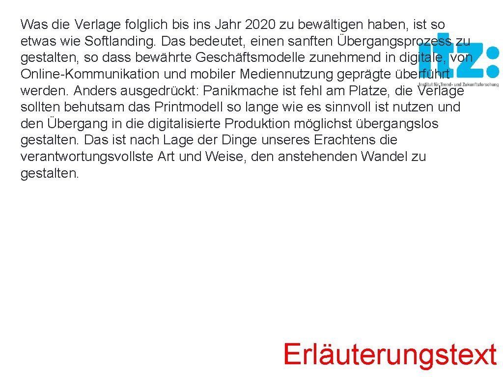 Was die Verlage folglich bis ins Jahr 2020 zu bewältigen haben, ist so etwas