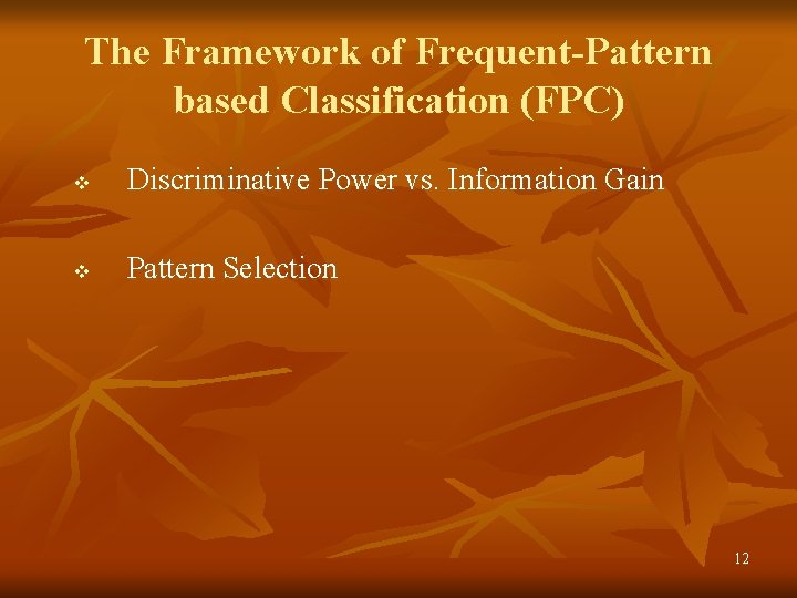 The Framework of Frequent-Pattern based Classification (FPC) v Discriminative Power vs. Information Gain v