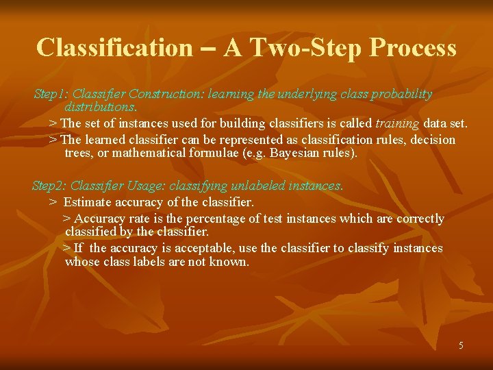 Classification – A Two-Step Process Step 1: Classifier Construction: learning the underlying class probability