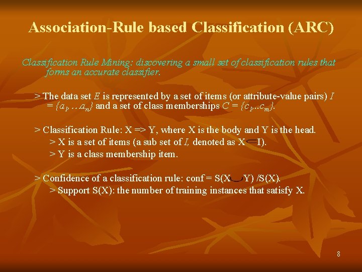 Association-Rule based Classification (ARC) Classification Rule Mining: discovering a small set of classification rules