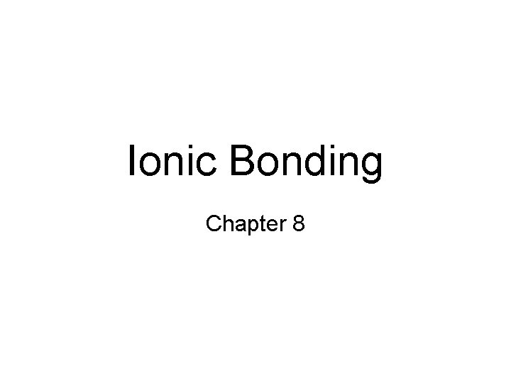 Ionic Bonding Chapter 8 