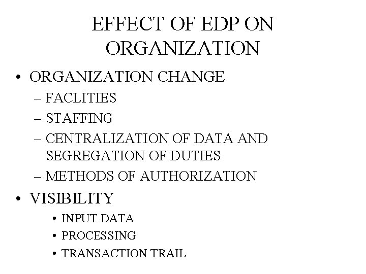 EFFECT OF EDP ON ORGANIZATION • ORGANIZATION CHANGE – FACLITIES – STAFFING – CENTRALIZATION