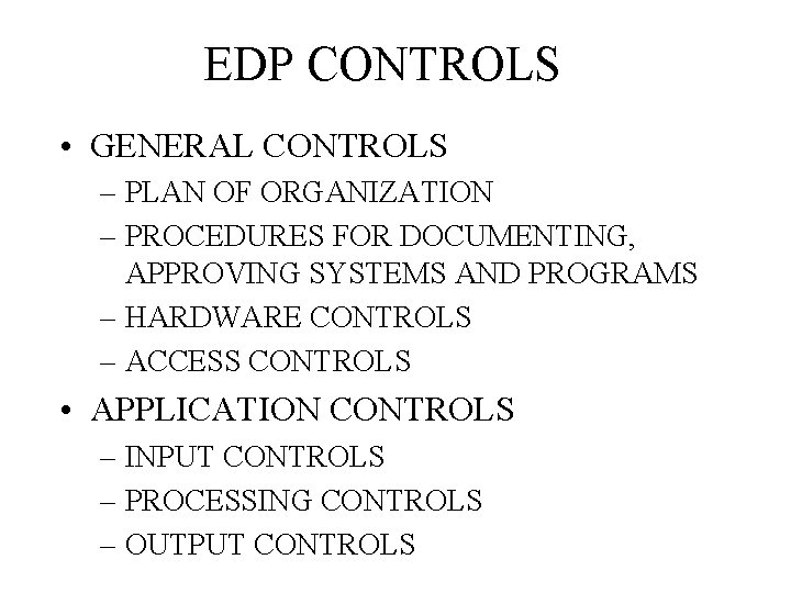 EDP CONTROLS • GENERAL CONTROLS – PLAN OF ORGANIZATION – PROCEDURES FOR DOCUMENTING, APPROVING