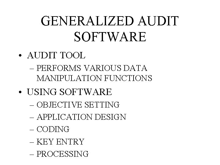 GENERALIZED AUDIT SOFTWARE • AUDIT TOOL – PERFORMS VARIOUS DATA MANIPULATION FUNCTIONS • USING