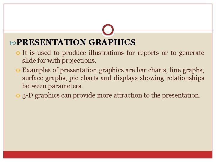  PRESENTATION GRAPHICS It is used to produce illustrations for reports or to generate