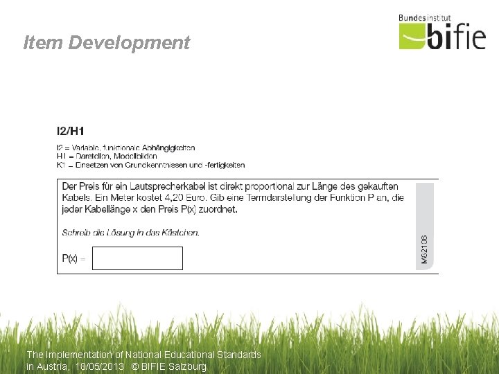 Item Development The Implementation of National Educational Standards in Austria, 18/05/2013 © BIFIE Salzburg