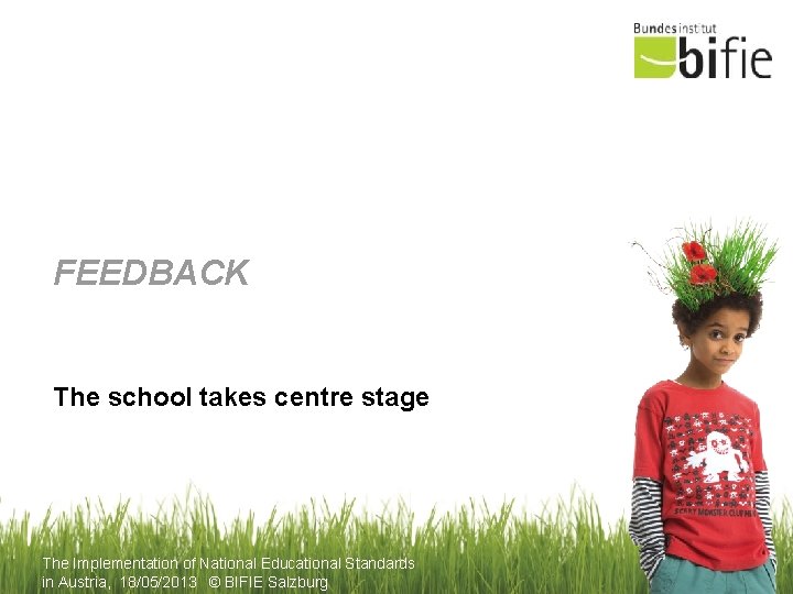 FEEDBACK The school takes centre stage The Implementation of National Educational Standards in Austria,