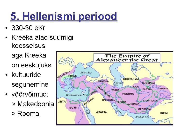 5. Hellenismi periood • 330 -30 e. Kr • Kreeka alad suurriigi koosseisus, aga