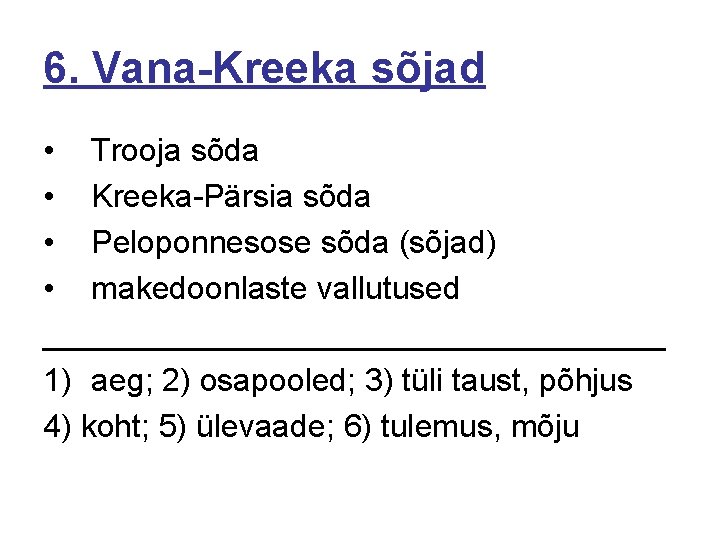 6. Vana-Kreeka sõjad • Trooja sõda • Kreeka-Pärsia sõda • Peloponnesose sõda (sõjad) •