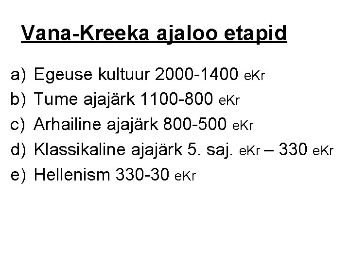 Vana-Kreeka ajaloo etapid a) b) c) d) e) Egeuse kultuur 2000 -1400 e. Kr