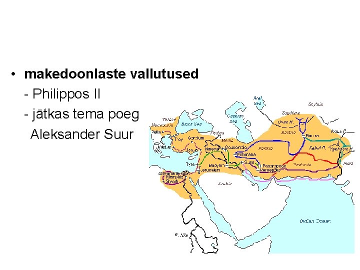  • makedoonlaste vallutused - Philippos II - jätkas tema poeg Aleksander Suur 