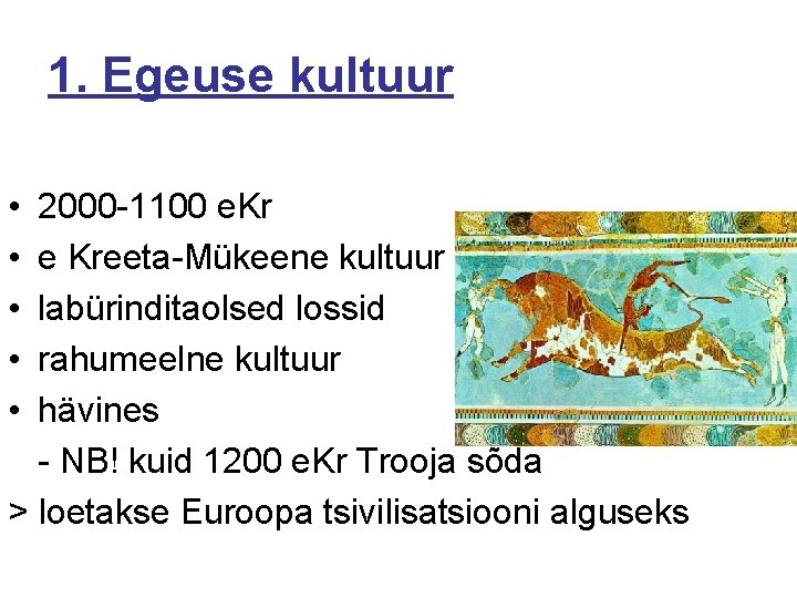 1. Egeuse kultuur • • • 2000 -1100 e. Kr e Kreeta-Mükeene kultuur labürinditaolsed