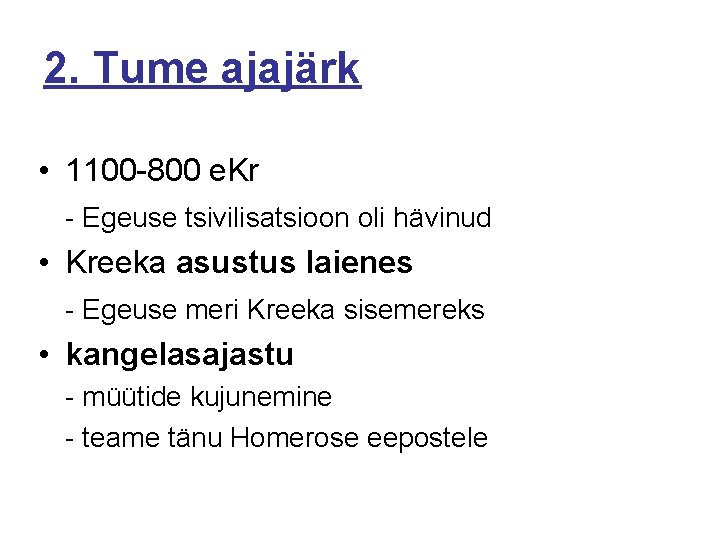 2. Tume ajajärk • 1100 -800 e. Kr - Egeuse tsivilisatsioon oli hävinud •