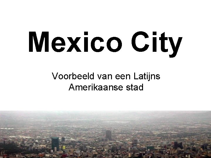 Mexico City Voorbeeld van een Latijns Amerikaanse stad 