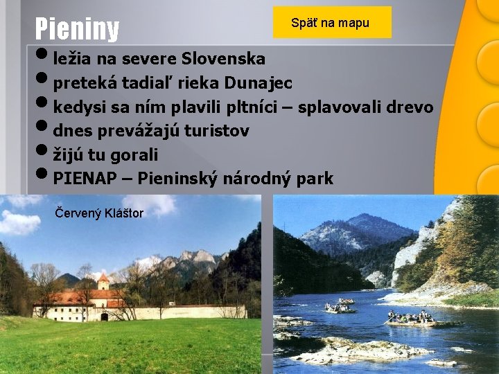 Pieniny Späť na mapu • ležia na severe Slovenska • preteká tadiaľ rieka Dunajec