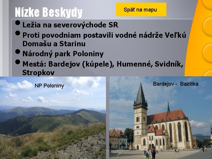 Nízke Beskydy Späť na mapu • Ležia na severovýchode SR • Proti povodniam postavili