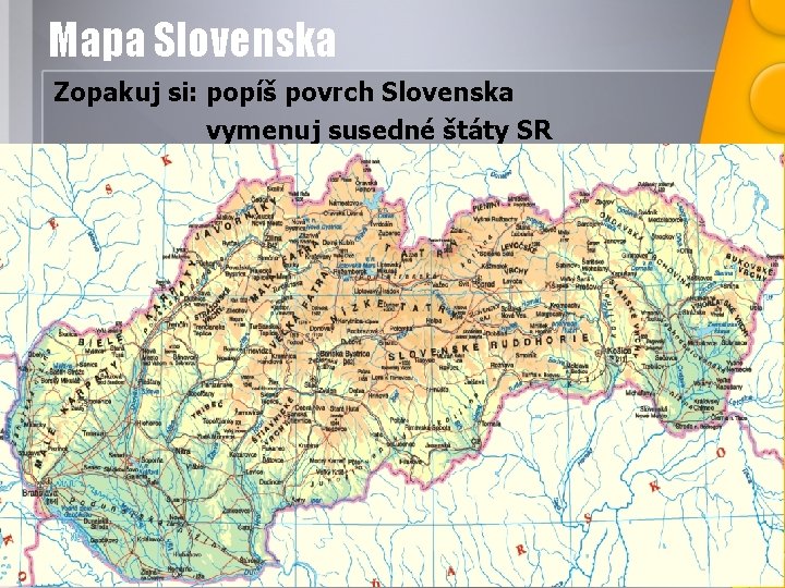 Mapa Slovenska Zopakuj si: popíš povrch Slovenska vymenuj susedné štáty SR 