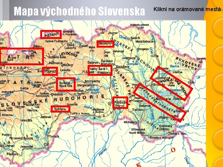 Mapa východného Slovenska Klikni na orámované mestá 